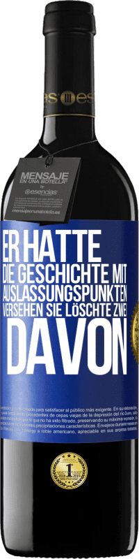 39,95 € | Rotwein RED Ausgabe MBE Reserve Er hatte die Geschichte mit Auslassungspunkten versehen. Sie löschte zwei davon Blaue Markierung. Anpassbares Etikett Reserve 12 Monate Ernte 2015 Tempranillo