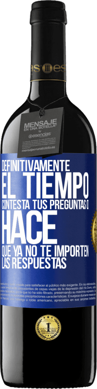 39,95 € Envío gratis | Vino Tinto Edición RED MBE Reserva Definitivamente el tiempo contesta tus preguntas o hace que ya no te importen las respuestas Etiqueta Azul. Etiqueta personalizable Reserva 12 Meses Cosecha 2015 Tempranillo