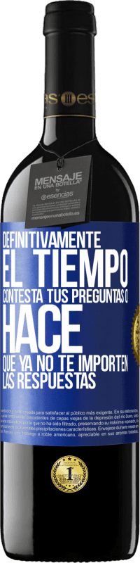 «Definitivamente el tiempo contesta tus preguntas o hace que ya no te importen las respuestas» Edición RED MBE Reserva