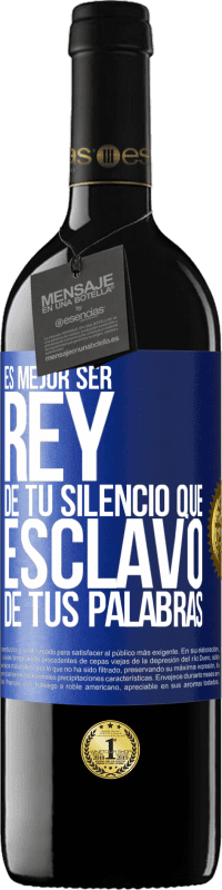 39,95 € | Vino Tinto Edición RED MBE Reserva Es mejor ser rey de tu silencio que esclavo de tus palabras Etiqueta Azul. Etiqueta personalizable Reserva 12 Meses Cosecha 2015 Tempranillo