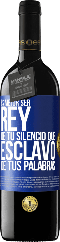 39,95 € | Vino Tinto Edición RED MBE Reserva Es mejor ser rey de tu silencio que esclavo de tus palabras Etiqueta Azul. Etiqueta personalizable Reserva 12 Meses Cosecha 2016 Tempranillo