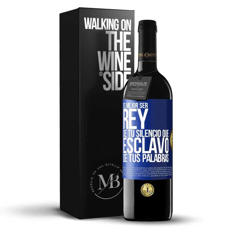 39,95 € Envío gratis | Vino Tinto Edición RED MBE Reserva Es mejor ser rey de tu silencio que esclavo de tus palabras Etiqueta Azul. Etiqueta personalizable Reserva 12 Meses Cosecha 2015 Tempranillo