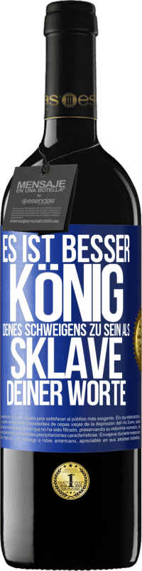 39,95 € Kostenloser Versand | Rotwein RED Ausgabe MBE Reserve Es ist besser, König deines Schweigens zu sein als Sklave deiner Worte Blaue Markierung. Anpassbares Etikett Reserve 12 Monate Ernte 2016 Tempranillo
