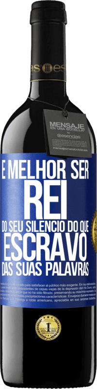 39,95 € | Vinho tinto Edição RED MBE Reserva É melhor ser rei do seu silêncio do que escravo das suas palavras Etiqueta Azul. Etiqueta personalizável Reserva 12 Meses Colheita 2015 Tempranillo