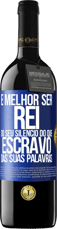 39,95 € | Vinho tinto Edição RED MBE Reserva É melhor ser rei do seu silêncio do que escravo das suas palavras Etiqueta Azul. Etiqueta personalizável Reserva 12 Meses Colheita 2016 Tempranillo