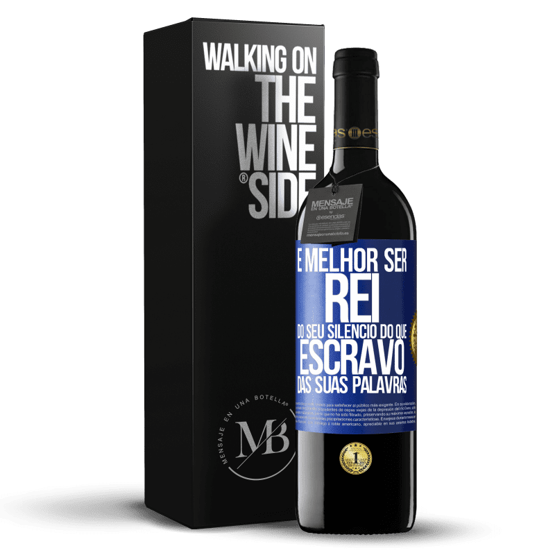 39,95 € Envio grátis | Vinho tinto Edição RED MBE Reserva É melhor ser rei do seu silêncio do que escravo das suas palavras Etiqueta Azul. Etiqueta personalizável Reserva 12 Meses Colheita 2015 Tempranillo