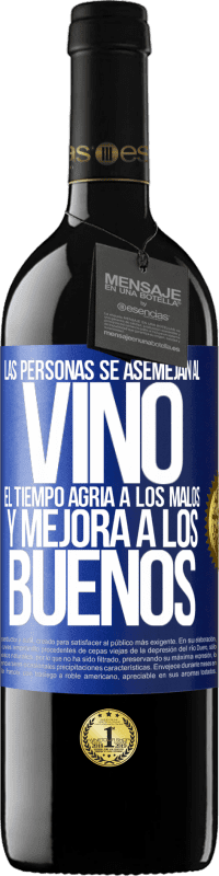 39,95 € | Vino Tinto Edición RED MBE Reserva Las personas se asemejan al vino. El tiempo agria a los malos y mejora a los buenos Etiqueta Azul. Etiqueta personalizable Reserva 12 Meses Cosecha 2014 Tempranillo