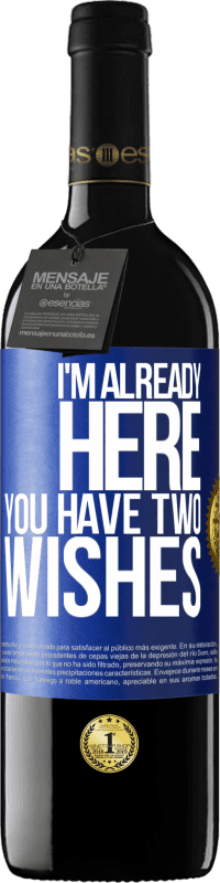 29,95 € | Red Wine RED Edition Crianza 6 Months I'm already here. You have two wishes Blue Label. Customizable label Aging in oak barrels 6 Months Harvest 2019 Tempranillo