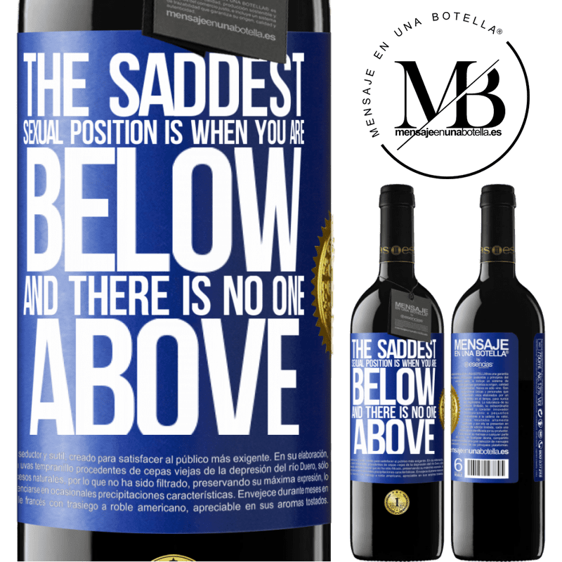 39,95 € Free Shipping | Red Wine RED Edition MBE Reserve The saddest sexual position is when you are below and there is no one above Blue Label. Customizable label Reserve 12 Months Harvest 2015 Tempranillo