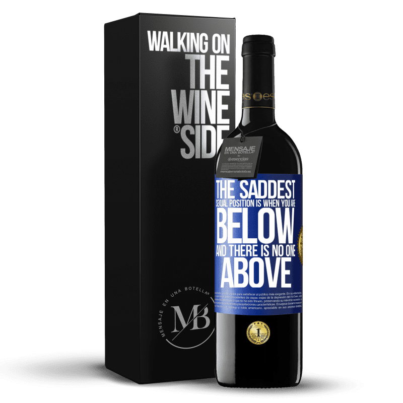 24,95 € Free Shipping | Red Wine RED Edition Crianza 6 Months The saddest sexual position is when you are below and there is no one above Blue Label. Customizable label Aging in oak barrels 6 Months Harvest 2019 Tempranillo