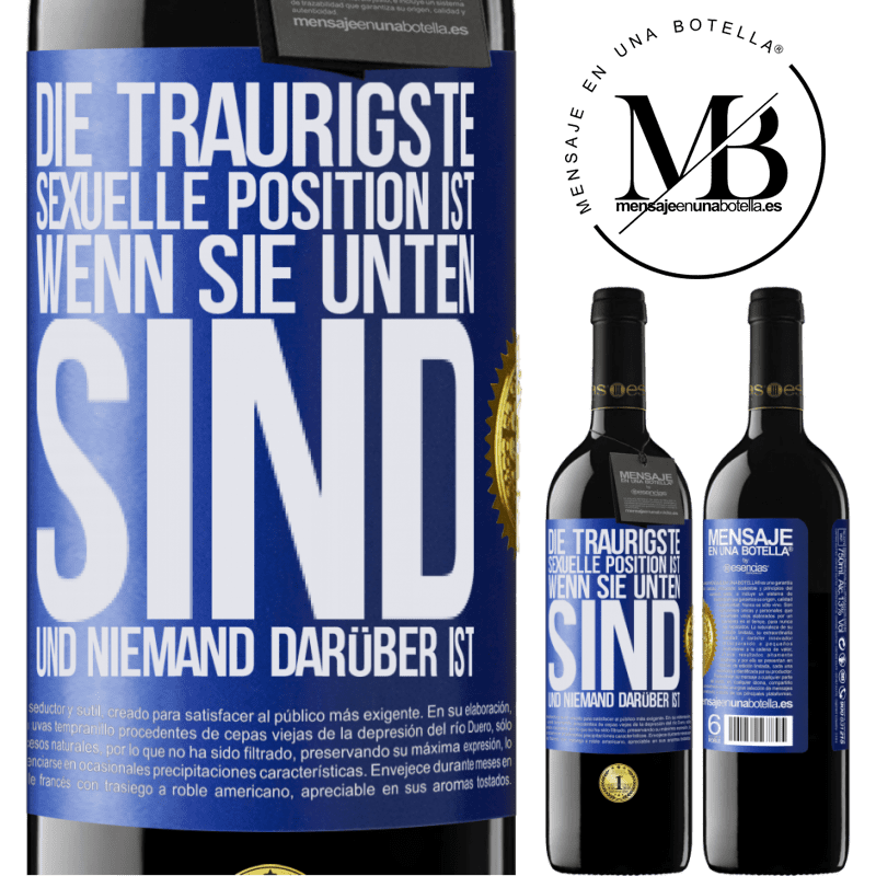 39,95 € Kostenloser Versand | Rotwein RED Ausgabe MBE Reserve Die traurigste sexuelle Position ist wenn du unten bist und niemand oben ist Blaue Markierung. Anpassbares Etikett Reserve 12 Monate Ernte 2016 Tempranillo