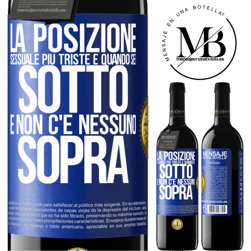 39,95 € Spedizione Gratuita | Vino rosso Edizione RED MBE Riserva La posizione sessuale più triste è quando sei sotto e non c'è nessuno sopra Etichetta Blu. Etichetta personalizzabile Riserva 12 Mesi Raccogliere 2016 Tempranillo