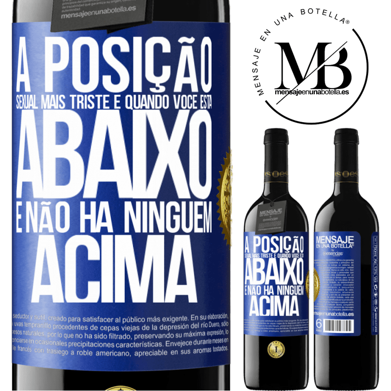 39,95 € Envio grátis | Vinho tinto Edição RED MBE Reserva A posição sexual mais triste é quando você está abaixo e não há ninguém acima Etiqueta Azul. Etiqueta personalizável Reserva 12 Meses Colheita 2015 Tempranillo