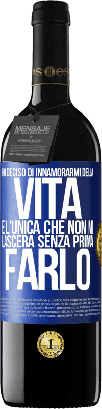 «Ho deciso di innamorarmi della vita. È l'unica che non mi lascerà senza prima farlo» Edizione RED MBE Riserva