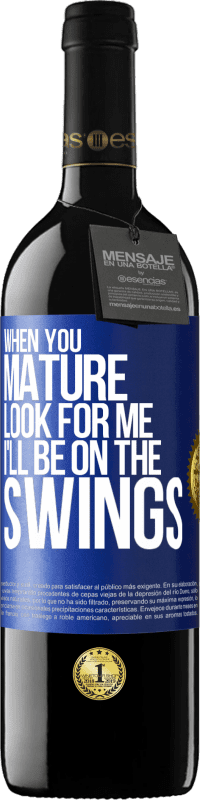 39,95 € | Красное вино Издание RED MBE Бронировать Когда ты станешь взрослым, ищи меня. Я буду на качелях Синяя метка. Настраиваемая этикетка Бронировать 12 Месяцы Урожай 2016 Tempranillo