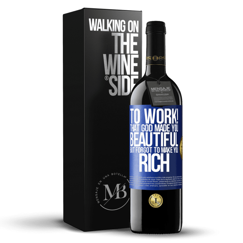 39,95 € Free Shipping | Red Wine RED Edition MBE Reserve to work! That God made you beautiful, but forgot to make you rich Blue Label. Customizable label Reserve 12 Months Harvest 2014 Tempranillo