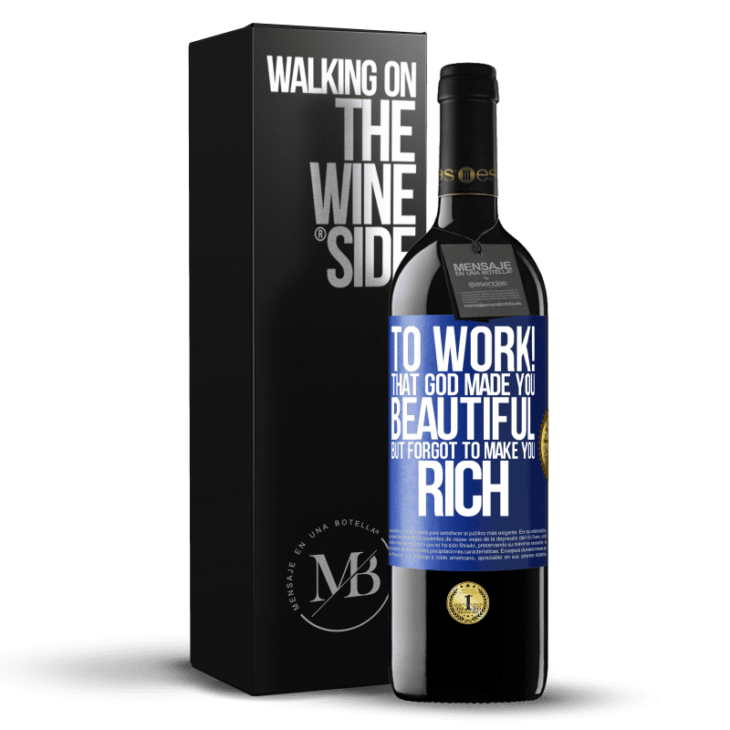 39,95 € Free Shipping | Red Wine RED Edition MBE Reserve to work! That God made you beautiful, but forgot to make you rich Blue Label. Customizable label Reserve 12 Months Harvest 2015 Tempranillo