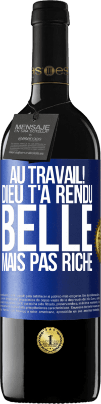 39,95 € | Vin rouge Édition RED MBE Réserve Au travail! Dieu t'a rendu belle mais pas riche Étiquette Bleue. Étiquette personnalisable Réserve 12 Mois Récolte 2015 Tempranillo