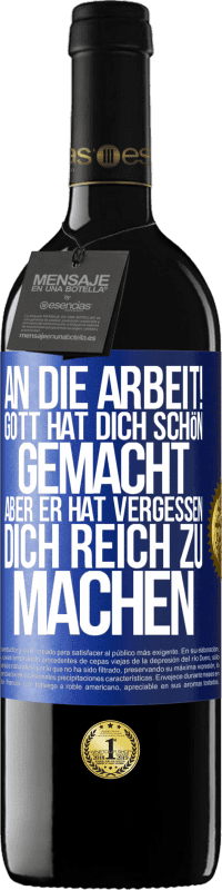 39,95 € Kostenloser Versand | Rotwein RED Ausgabe MBE Reserve An die Arbeit! Gott hat dich schön gemacht, aber er hat vergessen, dich reich zu machen Blaue Markierung. Anpassbares Etikett Reserve 12 Monate Ernte 2016 Tempranillo
