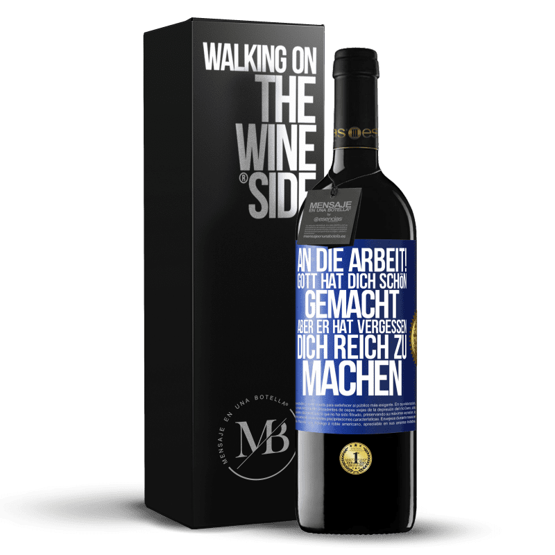 39,95 € Kostenloser Versand | Rotwein RED Ausgabe MBE Reserve An die Arbeit! Gott hat dich schön gemacht, aber er hat vergessen, dich reich zu machen Blaue Markierung. Anpassbares Etikett Reserve 12 Monate Ernte 2016 Tempranillo