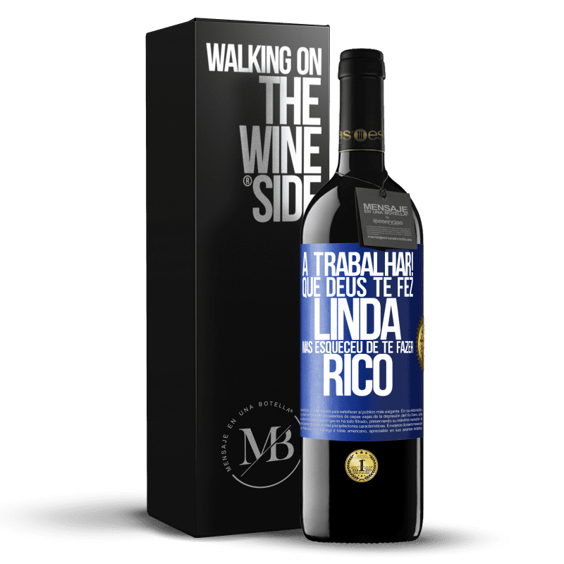 39,95 € Envio grátis | Vinho tinto Edição RED MBE Reserva a trabalhar! Que Deus te fez linda, mas esqueceu de te fazer rico Etiqueta Azul. Etiqueta personalizável Reserva 12 Meses Colheita 2015 Tempranillo