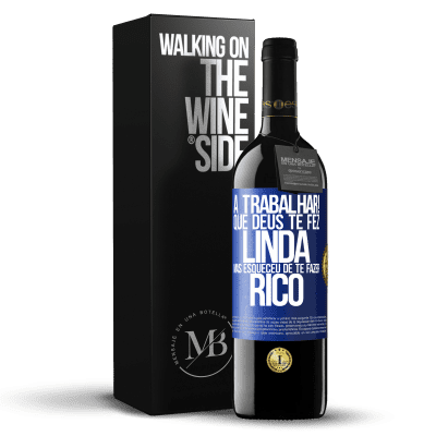 «a trabalhar! Que Deus te fez linda, mas esqueceu de te fazer rico» Edição RED MBE Reserva