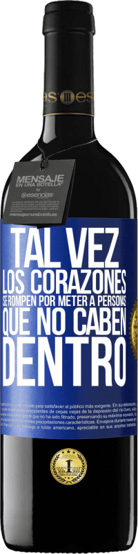 39,95 € | Vino Tinto Edición RED MBE Reserva Tal vez los corazones se rompen por meter a personas que no caben dentro Etiqueta Azul. Etiqueta personalizable Reserva 12 Meses Cosecha 2016 Tempranillo