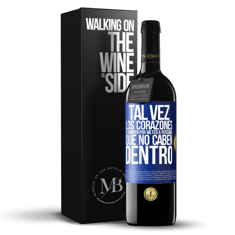 39,95 € Envío gratis | Vino Tinto Edición RED MBE Reserva Tal vez los corazones se rompen por meter a personas que no caben dentro Etiqueta Azul. Etiqueta personalizable Reserva 12 Meses Cosecha 2015 Tempranillo