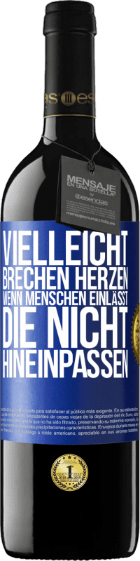 39,95 € | Rotwein RED Ausgabe MBE Reserve Vielleicht brechen Herzen, wenn Menschen einlässt, die nicht hineinpassen Blaue Markierung. Anpassbares Etikett Reserve 12 Monate Ernte 2015 Tempranillo