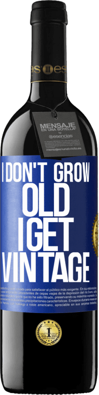 39,95 € | Red Wine RED Edition MBE Reserve I don't grow old, I get vintage Blue Label. Customizable label Reserve 12 Months Harvest 2014 Tempranillo