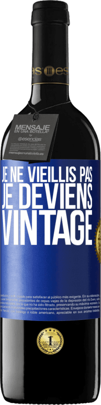 39,95 € | Vin rouge Édition RED MBE Réserve Je ne vieillis pas, je deviens vintage Étiquette Bleue. Étiquette personnalisable Réserve 12 Mois Récolte 2015 Tempranillo