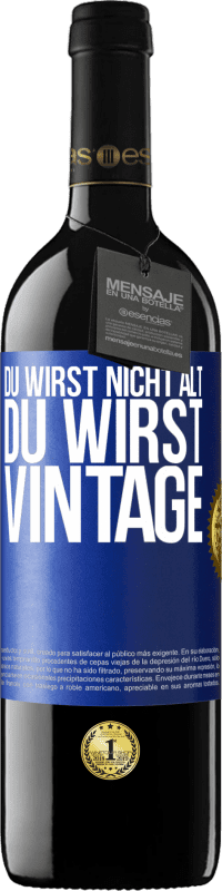 39,95 € | Rotwein RED Ausgabe MBE Reserve Du wirst nicht alt, du wirst Vintage Blaue Markierung. Anpassbares Etikett Reserve 12 Monate Ernte 2015 Tempranillo