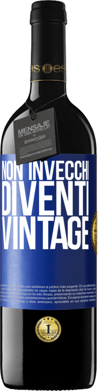 «Non invecchi, diventi vintage» Edizione RED MBE Riserva