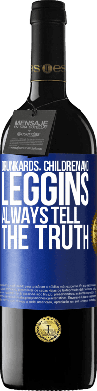 39,95 € | Red Wine RED Edition MBE Reserve Drunkards, children and leggins always tell the truth Blue Label. Customizable label Reserve 12 Months Harvest 2014 Tempranillo