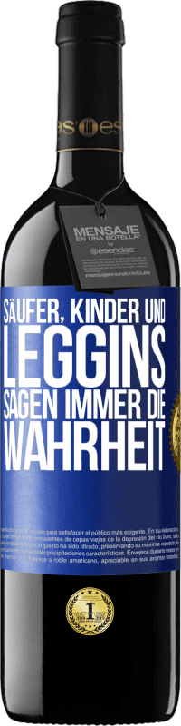 39,95 € | Rotwein RED Ausgabe MBE Reserve Säufer, Kinder und Leggins sagen immer die Wahrheit Blaue Markierung. Anpassbares Etikett Reserve 12 Monate Ernte 2015 Tempranillo