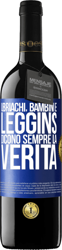 39,95 € | Vino rosso Edizione RED MBE Riserva Ubriachi, bambini e leggins dicono sempre la verità Etichetta Blu. Etichetta personalizzabile Riserva 12 Mesi Raccogliere 2014 Tempranillo