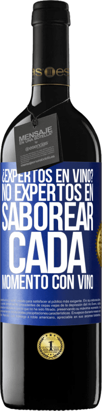 39,95 € | Vino Tinto Edición RED MBE Reserva ¿Expertos en vino? No, expertos en saborear cada momento, con vino Etiqueta Azul. Etiqueta personalizable Reserva 12 Meses Cosecha 2015 Tempranillo