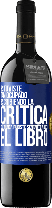 39,95 € Envío gratis | Vino Tinto Edición RED MBE Reserva Estuviste tan ocupado escribiendo la crítica que nunca pudiste sentarte a leer el libro Etiqueta Azul. Etiqueta personalizable Reserva 12 Meses Cosecha 2015 Tempranillo