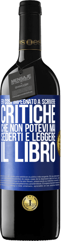 39,95 € Spedizione Gratuita | Vino rosso Edizione RED MBE Riserva Eri così impegnato a scrivere critiche che non potevi mai sederti e leggere il libro Etichetta Blu. Etichetta personalizzabile Riserva 12 Mesi Raccogliere 2015 Tempranillo