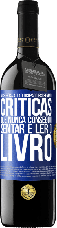 39,95 € | Vinho tinto Edição RED MBE Reserva Você estava tão ocupado escrevendo críticas que nunca conseguiu sentar e ler o livro Etiqueta Azul. Etiqueta personalizável Reserva 12 Meses Colheita 2015 Tempranillo