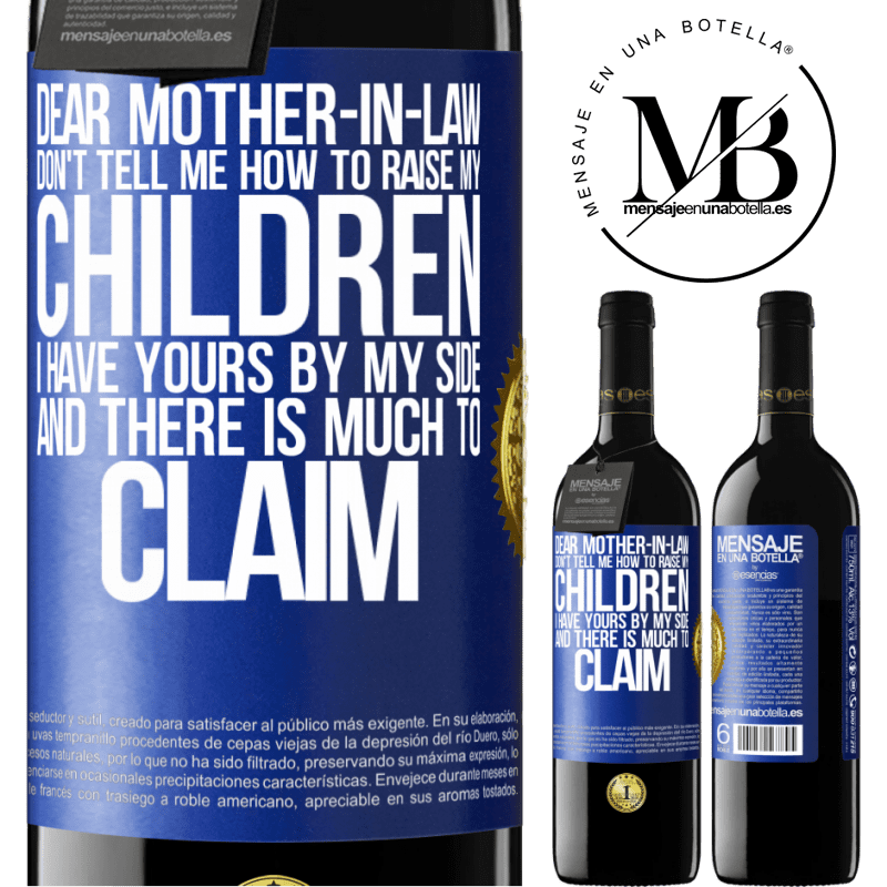 24,95 € Free Shipping | Red Wine RED Edition Crianza 6 Months Dear mother-in-law, don't tell me how to raise my children. I have yours by my side and there is much to claim Blue Label. Customizable label Aging in oak barrels 6 Months Harvest 2019 Tempranillo