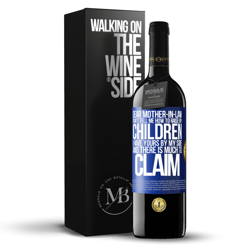 39,95 € Free Shipping | Red Wine RED Edition MBE Reserve Dear mother-in-law, don't tell me how to raise my children. I have yours by my side and there is much to claim Blue Label. Customizable label Reserve 12 Months Harvest 2014 Tempranillo