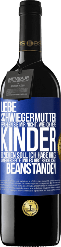 39,95 € | Rotwein RED Ausgabe MBE Reserve Liebe Schwiegermutter, erzählen Sie mir nicht, wie ich meine Kinder erziehen soll. Ich habe Ihres an meiner Seite und es gibt re Blaue Markierung. Anpassbares Etikett Reserve 12 Monate Ernte 2016 Tempranillo