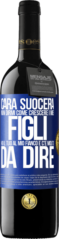 39,95 € | Vino rosso Edizione RED MBE Riserva Cara suocera, non dirmi come crescere i miei figli. Ho il tuo al mio fianco e c'è molto da dire Etichetta Blu. Etichetta personalizzabile Riserva 12 Mesi Raccogliere 2016 Tempranillo