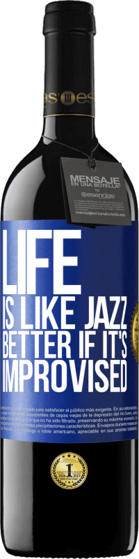 39,95 € | Red Wine RED Edition MBE Reserve Life is like jazz ... better if it's improvised Blue Label. Customizable label Reserve 12 Months Harvest 2016 Tempranillo