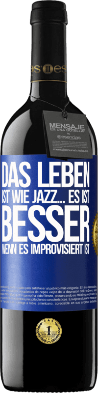 39,95 € Kostenloser Versand | Rotwein RED Ausgabe MBE Reserve Das Leben ist wie Jazz… es ist besser, wenn es improvisiert ist Blaue Markierung. Anpassbares Etikett Reserve 12 Monate Ernte 2016 Tempranillo