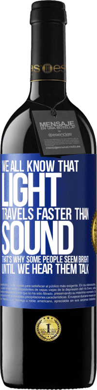 39,95 € | 红酒 RED版 MBE 预订 我们都知道，光的传播比声音的传播快。这就是为什么有些人直到我们听到他们说话才显得聪明 蓝色标签. 可自定义的标签 预订 12 个月 收成 2016 Tempranillo