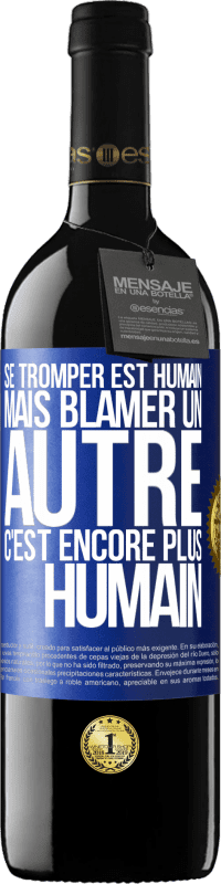 39,95 € | Vin rouge Édition RED MBE Réserve Se tromper est humain ... mais blâmer un autre, c'est encore plus humain Étiquette Bleue. Étiquette personnalisable Réserve 12 Mois Récolte 2014 Tempranillo