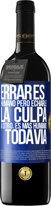 «Errar es humano...pero echarle la culpa a otro, es más humano todavía» Edición RED MBE Reserva