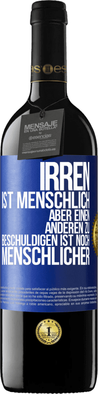 39,95 € | Rotwein RED Ausgabe MBE Reserve Irren ist menschlich, aber einen anderen zu beschuldigen ist noch menschlicher Blaue Markierung. Anpassbares Etikett Reserve 12 Monate Ernte 2015 Tempranillo